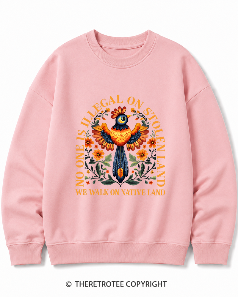 TheRetroTee No One Is Illegal On Stolen Land We Walk On Native Land Cotton Sweatshirt