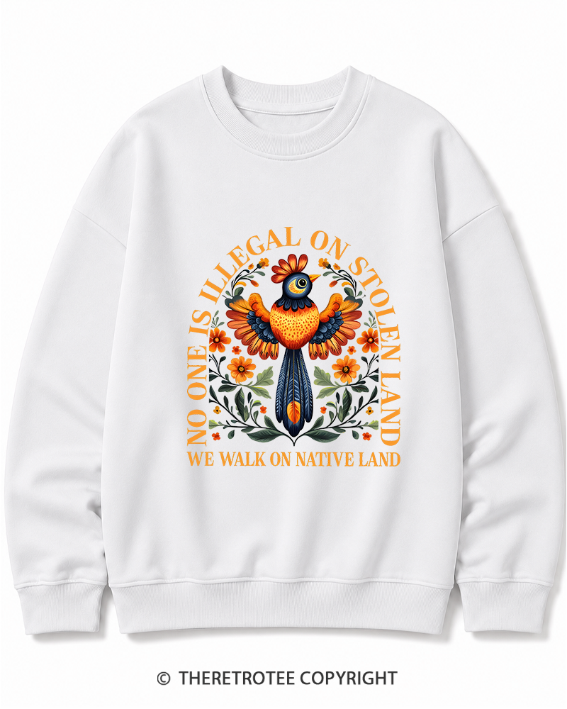 TheRetroTee No One Is Illegal On Stolen Land We Walk On Native Land Cotton Sweatshirt
