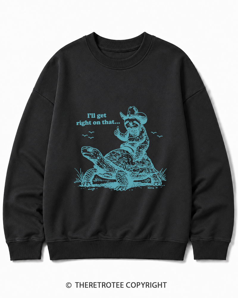 TheRetroTee Sloth Riding Turtle I'll Get Right On That Cotton Sweatshirt