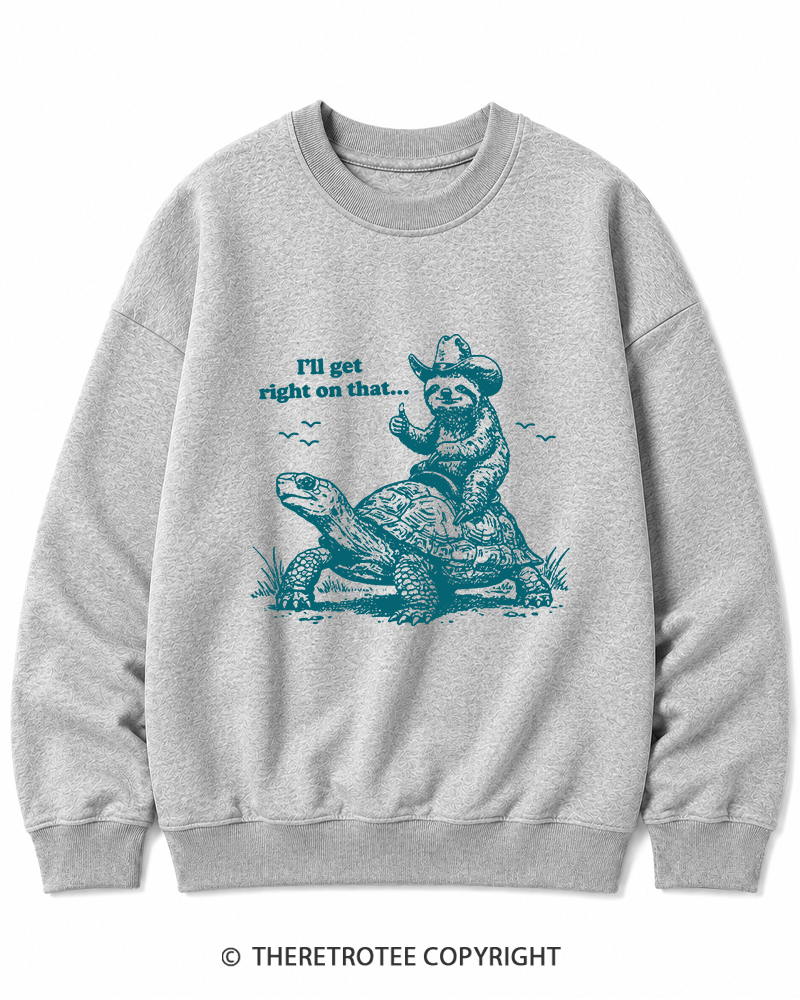TheRetroTee Sloth Riding Turtle I'll Get Right On That Cotton Sweatshirt