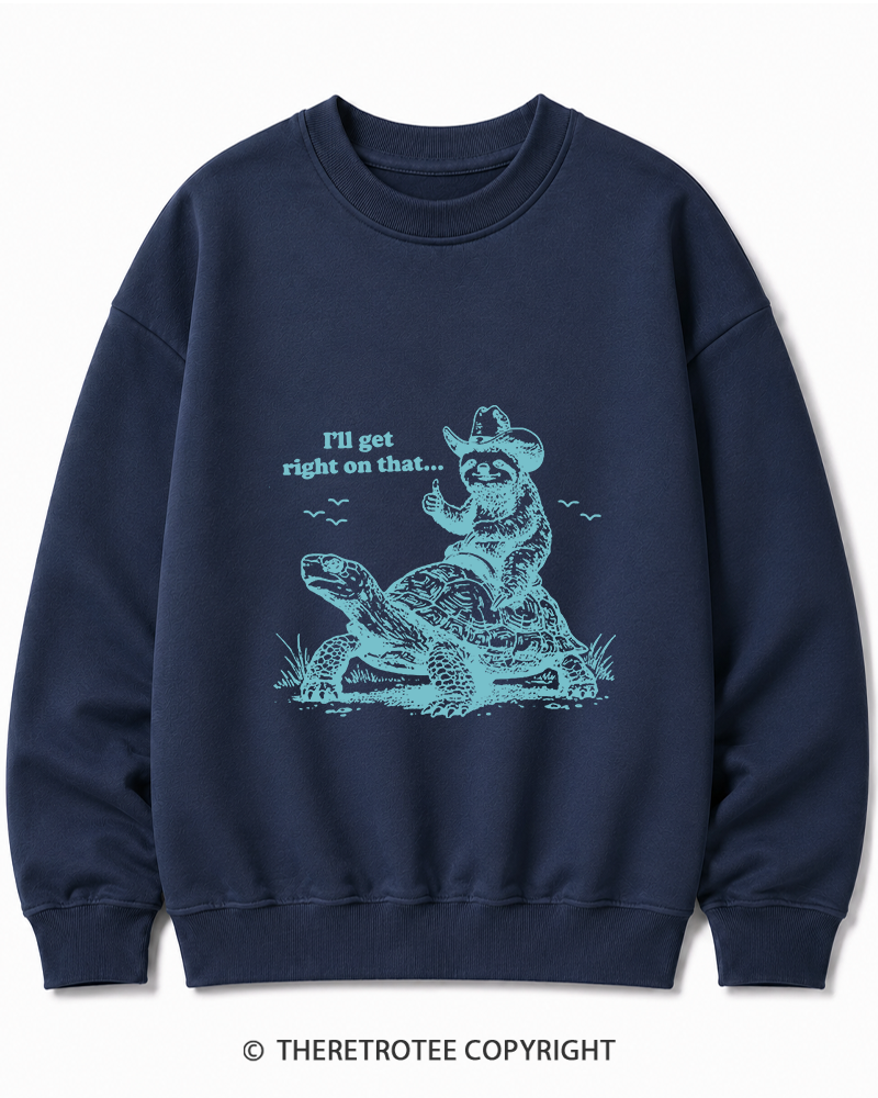TheRetroTee Sloth Riding Turtle I'll Get Right On That Cotton Sweatshirt