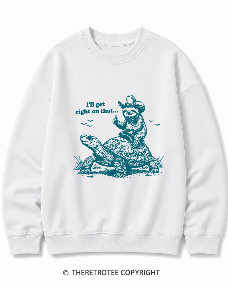 TheRetroTee Sloth Riding Turtle I'll Get Right On That Cotton Sweatshirt