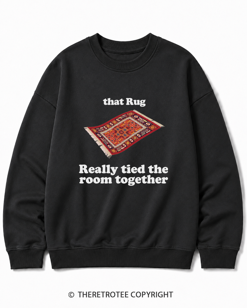 TheRetroTee That Rug Really Tied The Room Together 1990s Cotton Sweatshirt