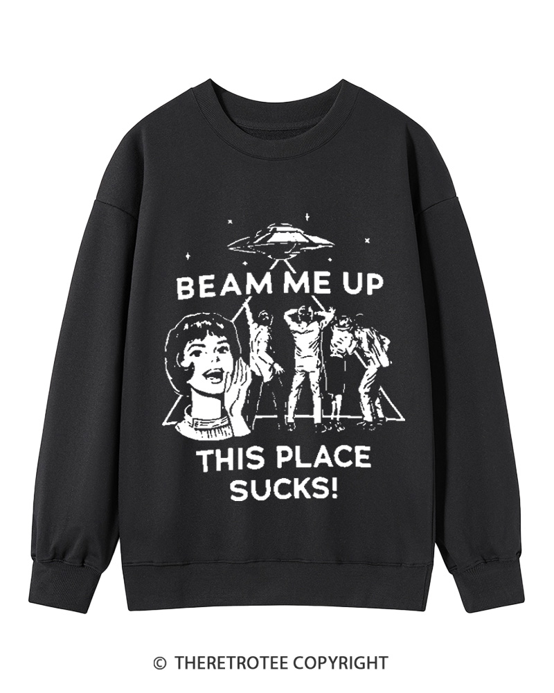 TheRetroTee Beam Me Up This Place Sucks Cotton Sweatshirt