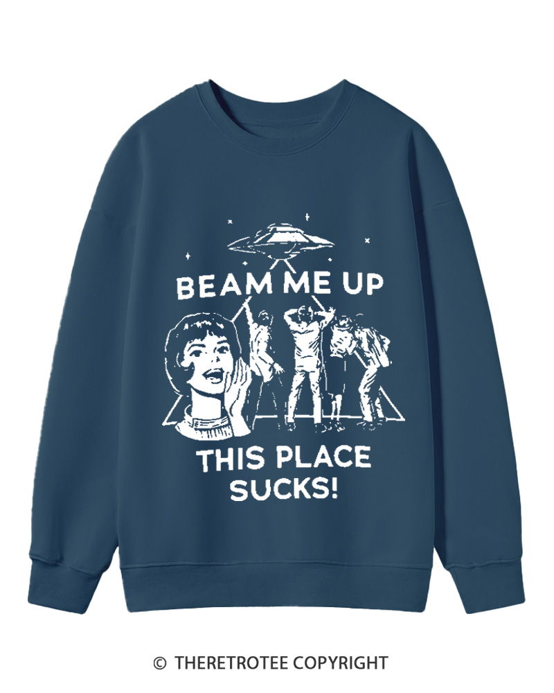 TheRetroTee Beam Me Up This Place Sucks Cotton Sweatshirt