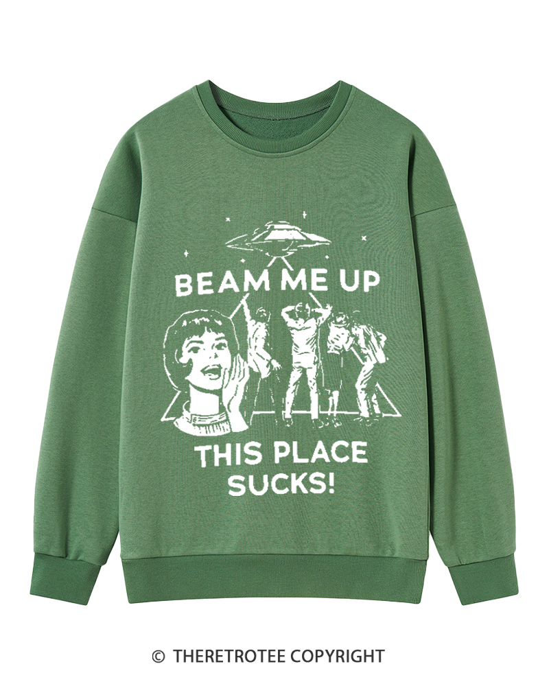 TheRetroTee Beam Me Up This Place Sucks Cotton Sweatshirt