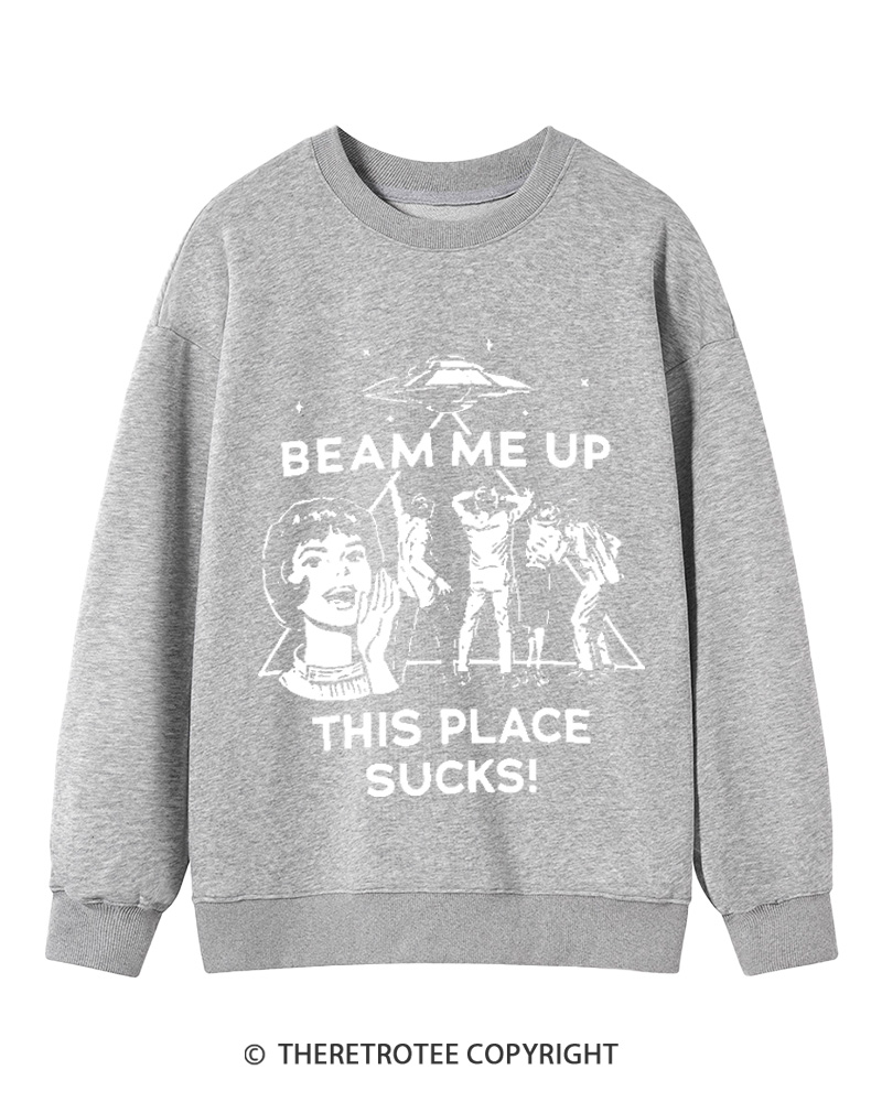 TheRetroTee Beam Me Up This Place Sucks Cotton Sweatshirt