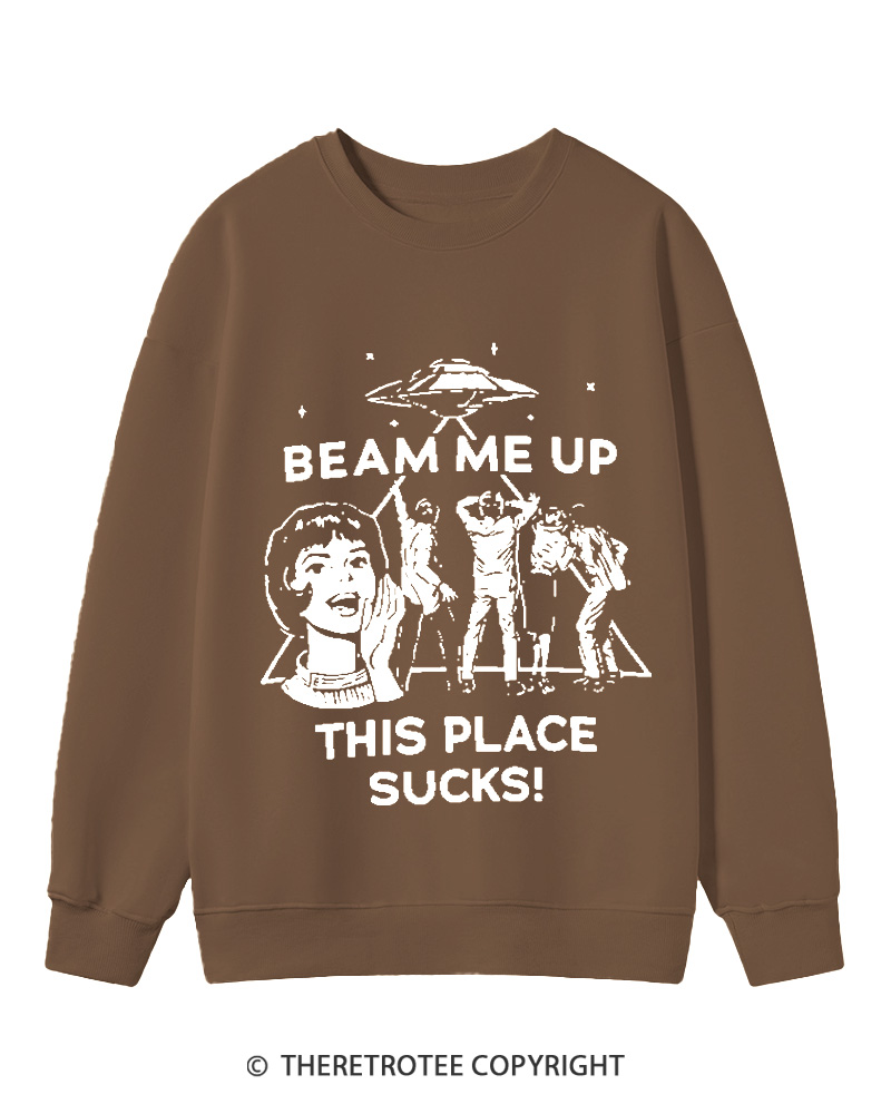 TheRetroTee Beam Me Up This Place Sucks Cotton Sweatshirt