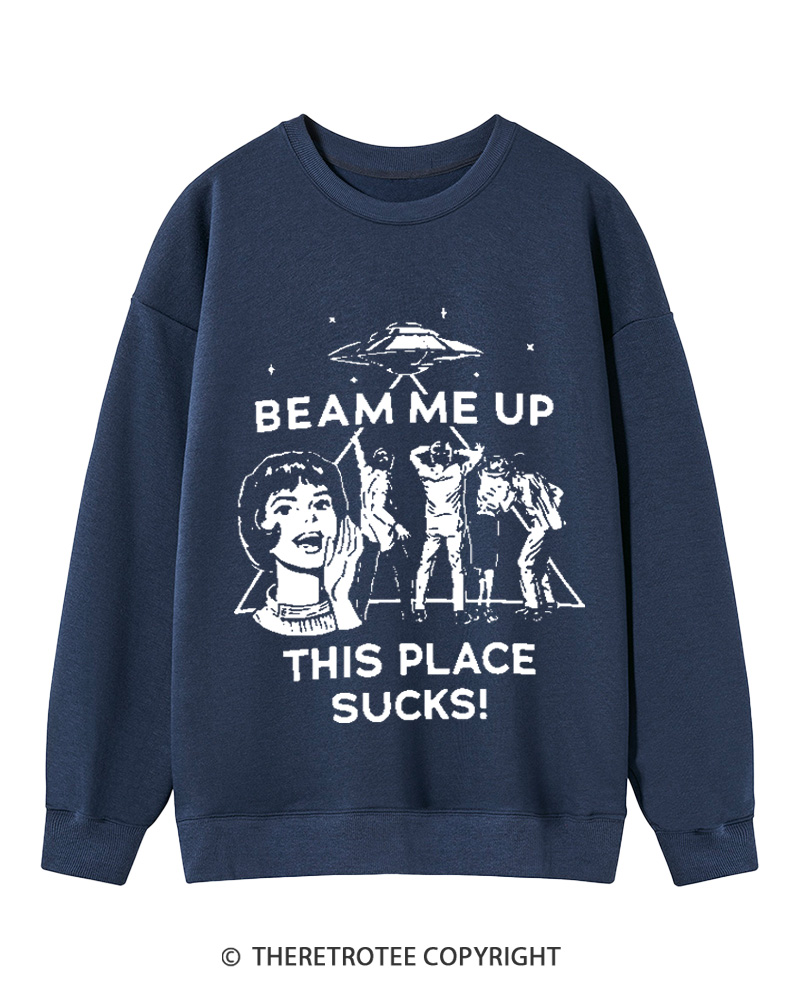 TheRetroTee Beam Me Up This Place Sucks Cotton Sweatshirt