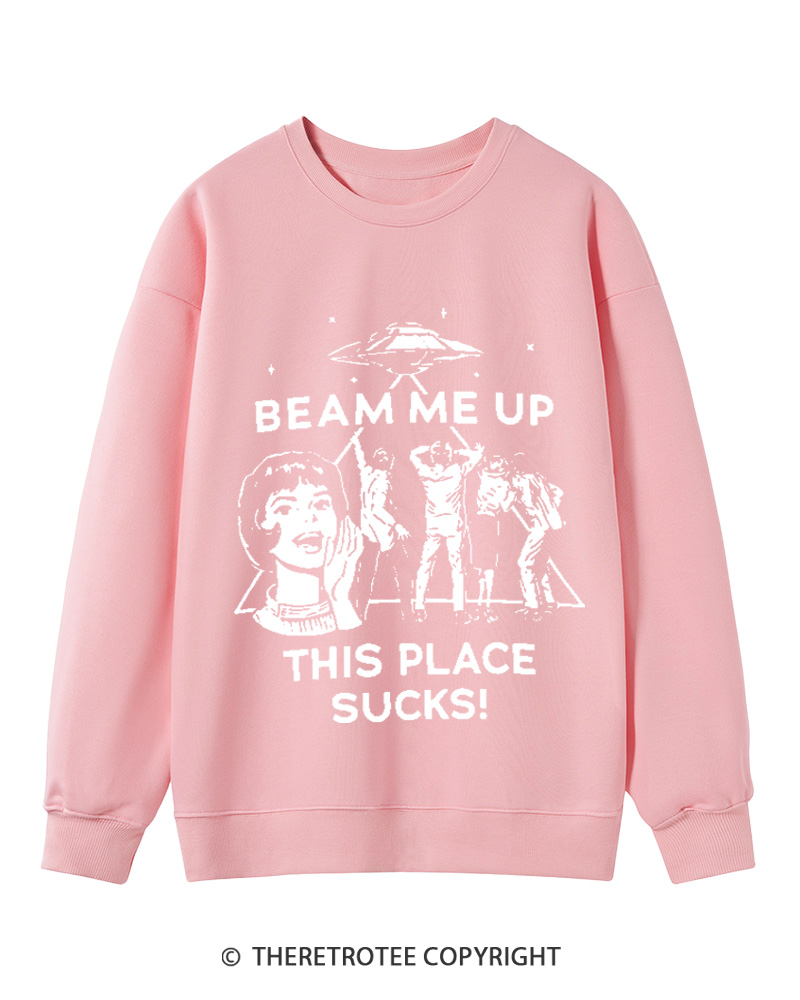 TheRetroTee Beam Me Up This Place Sucks Cotton Sweatshirt
