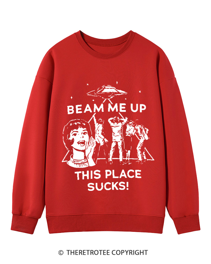 TheRetroTee Beam Me Up This Place Sucks Cotton Sweatshirt