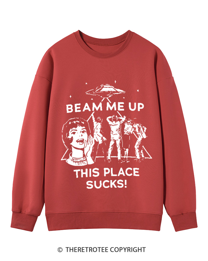 TheRetroTee Beam Me Up This Place Sucks Cotton Sweatshirt