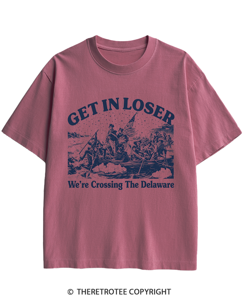 TheRetroTee Get In Loser We're Crossing The Delaware Heavy Cotton T-Shirt