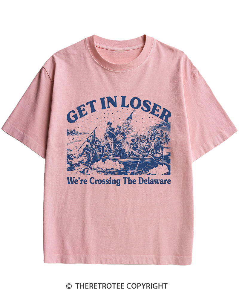 TheRetroTee Get In Loser We're Crossing The Delaware Heavy Cotton T-Shirt