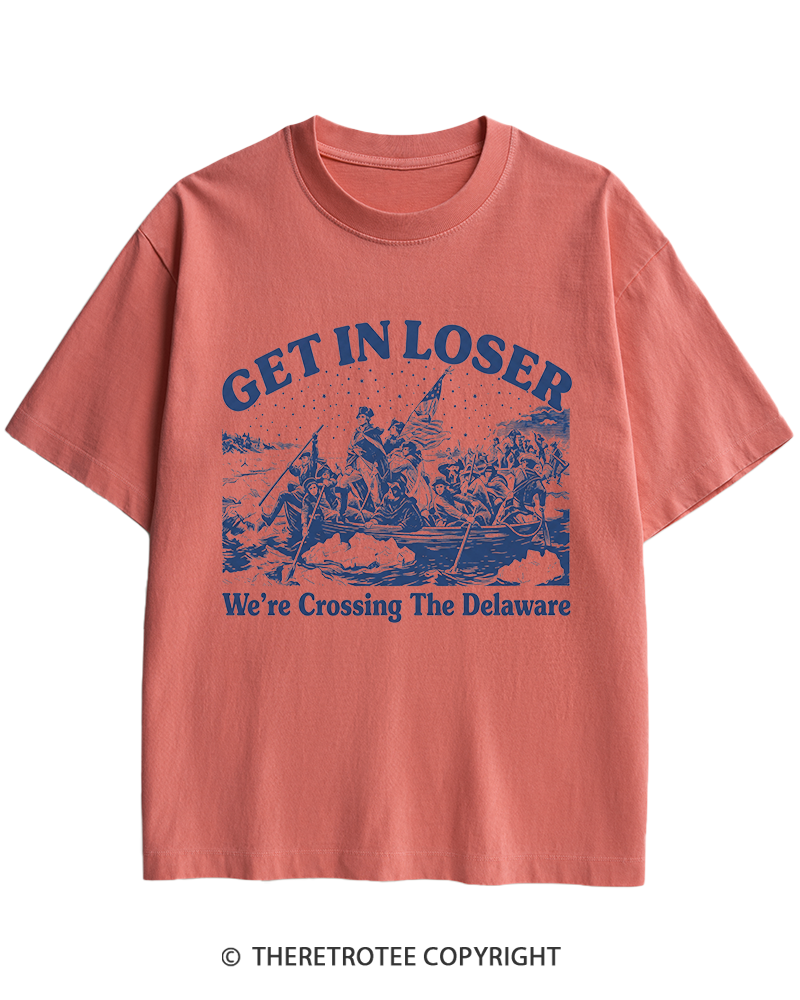 TheRetroTee Get In Loser We're Crossing The Delaware Heavy Cotton T-Shirt