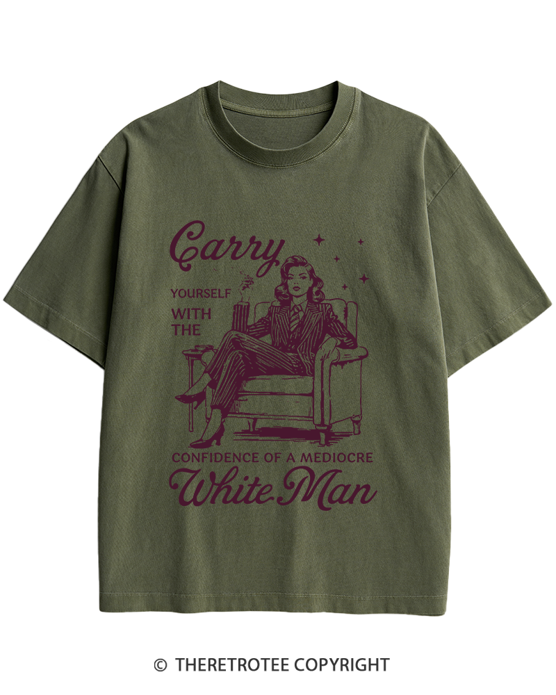 TheRetroTee Carry Yourself With The Confidence Of A Mediocre White Man 1950s Heavy Cotton T-Shirt