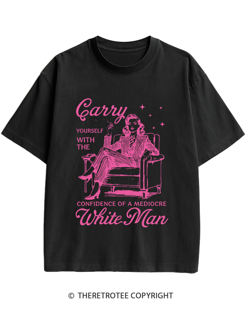 TheRetroTee Carry Yourself With The Confidence Of A Mediocre White Man 1950s Heavy Cotton T-Shirt