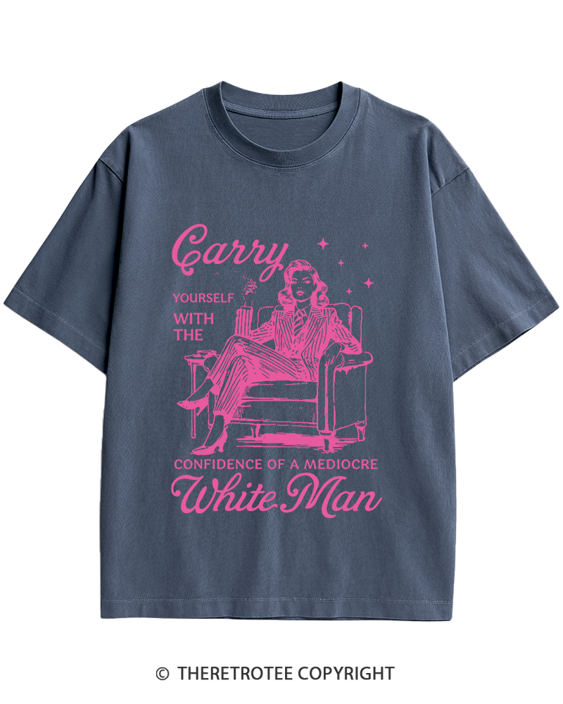 TheRetroTee Carry Yourself With The Confidence Of A Mediocre White Man 1950s Heavy Cotton T-Shirt