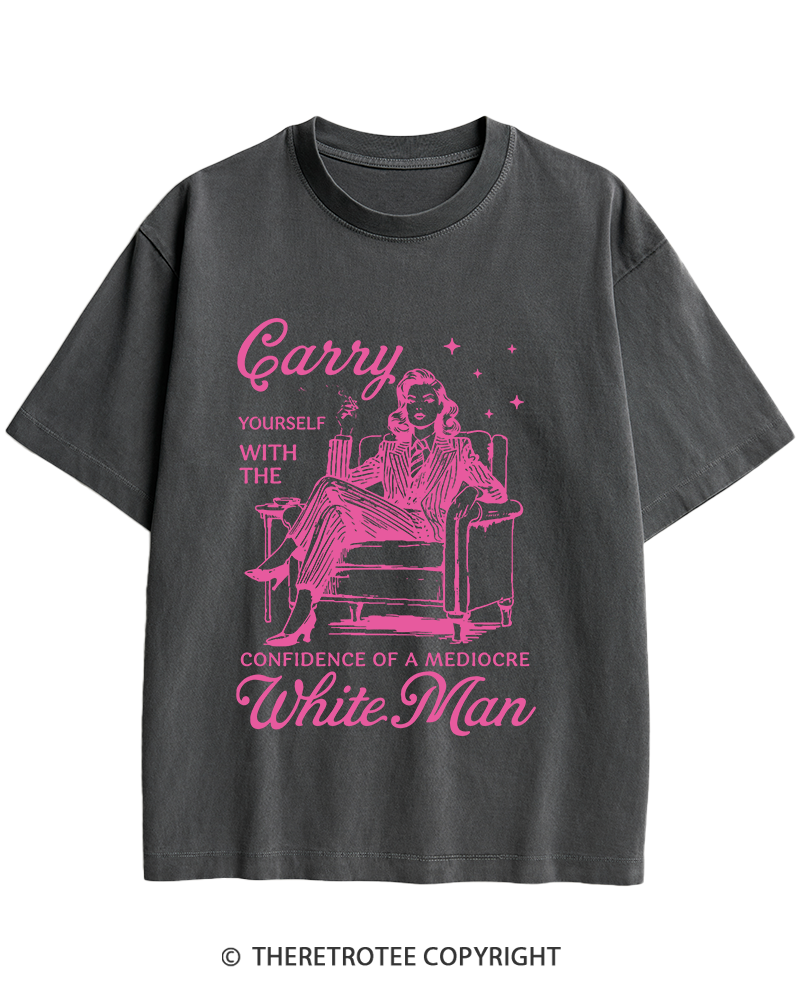 TheRetroTee Carry Yourself With The Confidence Of A Mediocre White Man 1950s Heavy Cotton T-Shirt