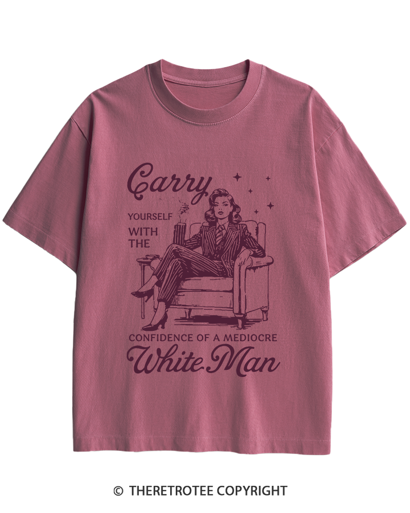 TheRetroTee Carry Yourself With The Confidence Of A Mediocre White Man 1950s Heavy Cotton T-Shirt