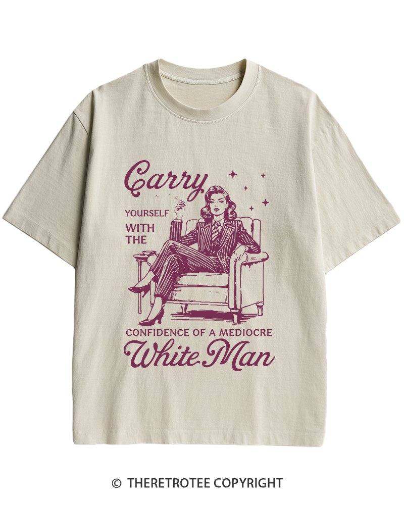TheRetroTee Carry Yourself With The Confidence Of A Mediocre White Man 1950s Heavy Cotton T-Shirt