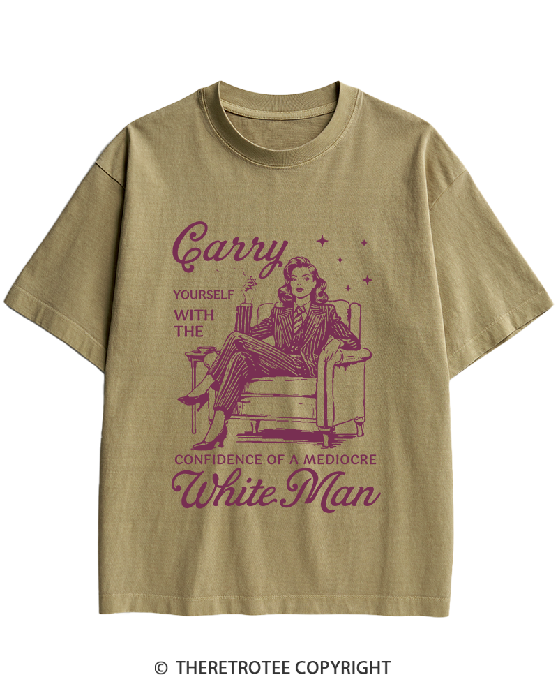 TheRetroTee Carry Yourself With The Confidence Of A Mediocre White Man 1950s Heavy Cotton T-Shirt