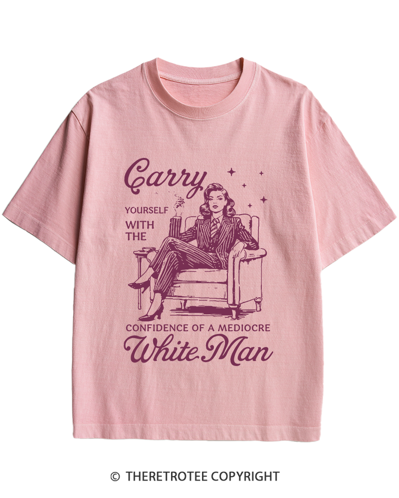 TheRetroTee Carry Yourself With The Confidence Of A Mediocre White Man 1950s Heavy Cotton T-Shirt