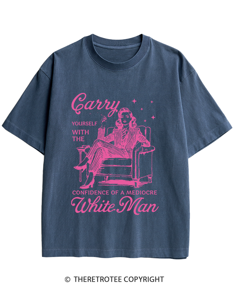 TheRetroTee Carry Yourself With The Confidence Of A Mediocre White Man 1950s Heavy Cotton T-Shirt