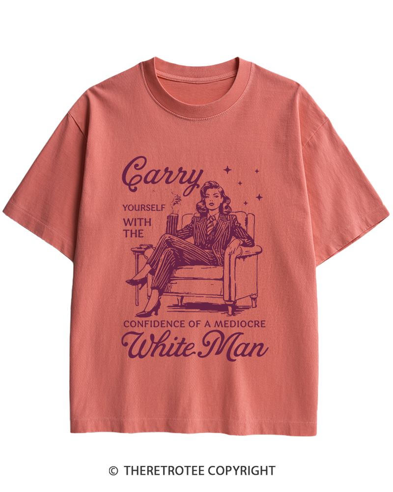 TheRetroTee Carry Yourself With The Confidence Of A Mediocre White Man 1950s Heavy Cotton T-Shirt