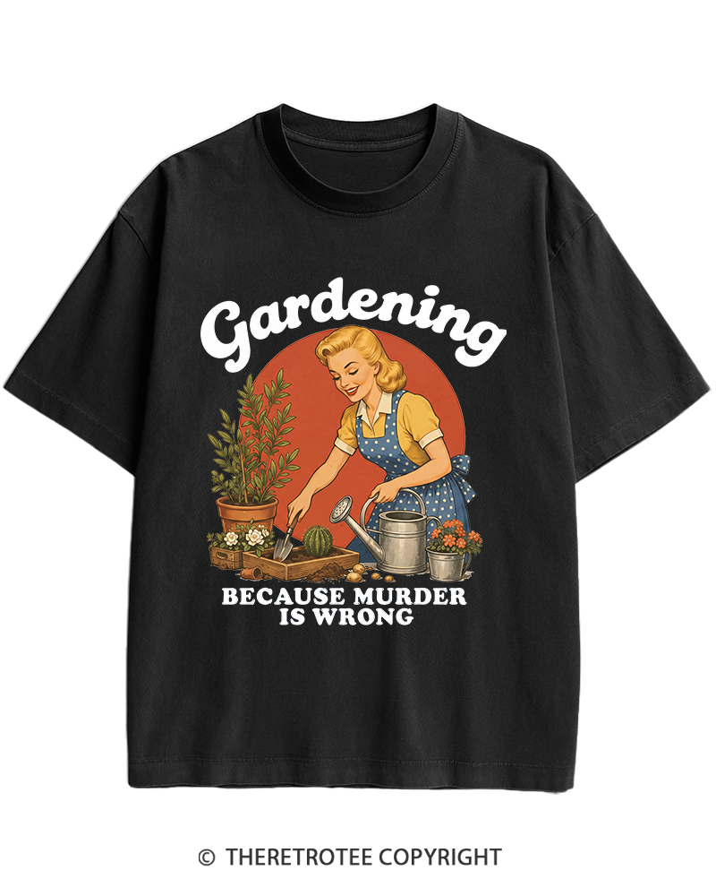 TheRetroTee Gardening Because Murder Is Wrong 1950s Heavy Cotton T-Shirt