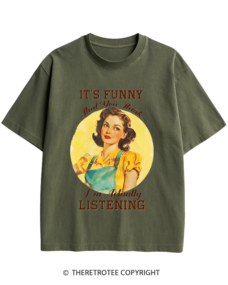 TheRetroTee It’s Funny That You Think I’M Actually Listening 1950s Heavy Cotton T-Shirt