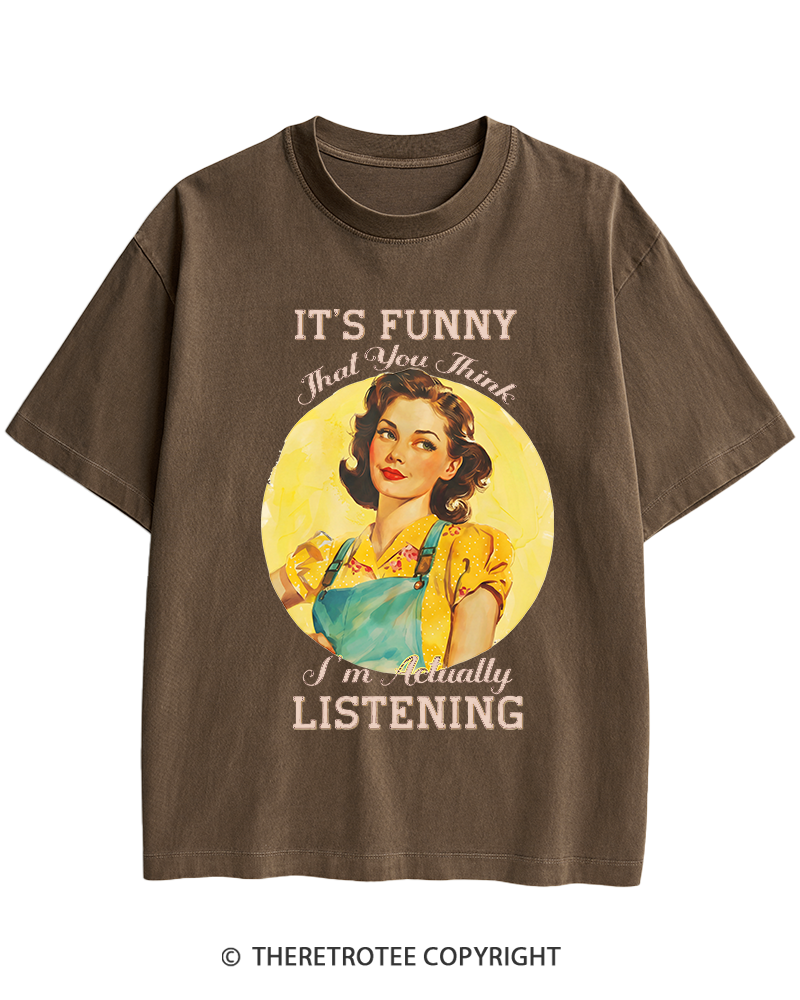 TheRetroTee It’s Funny That You Think I’M Actually Listening 1950s Heavy Cotton T-Shirt