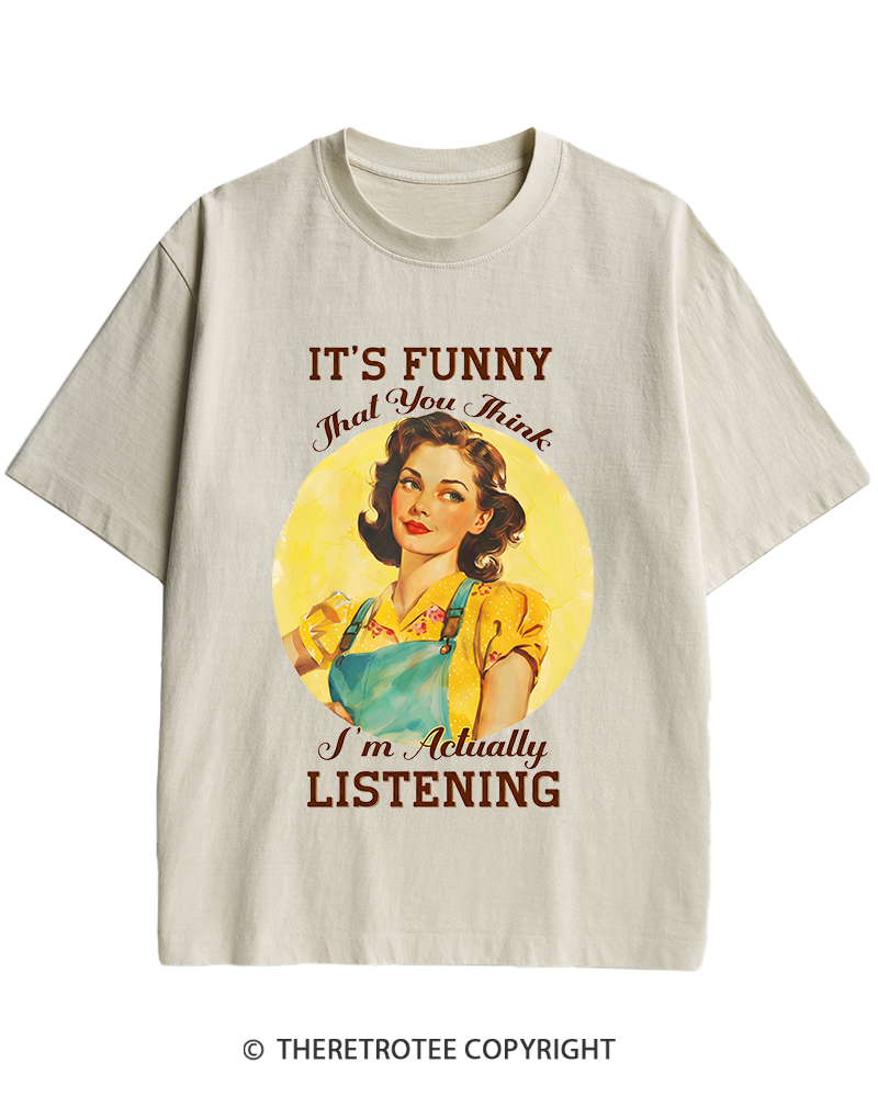 TheRetroTee It’s Funny That You Think I’M Actually Listening 1950s Heavy Cotton T-Shirt