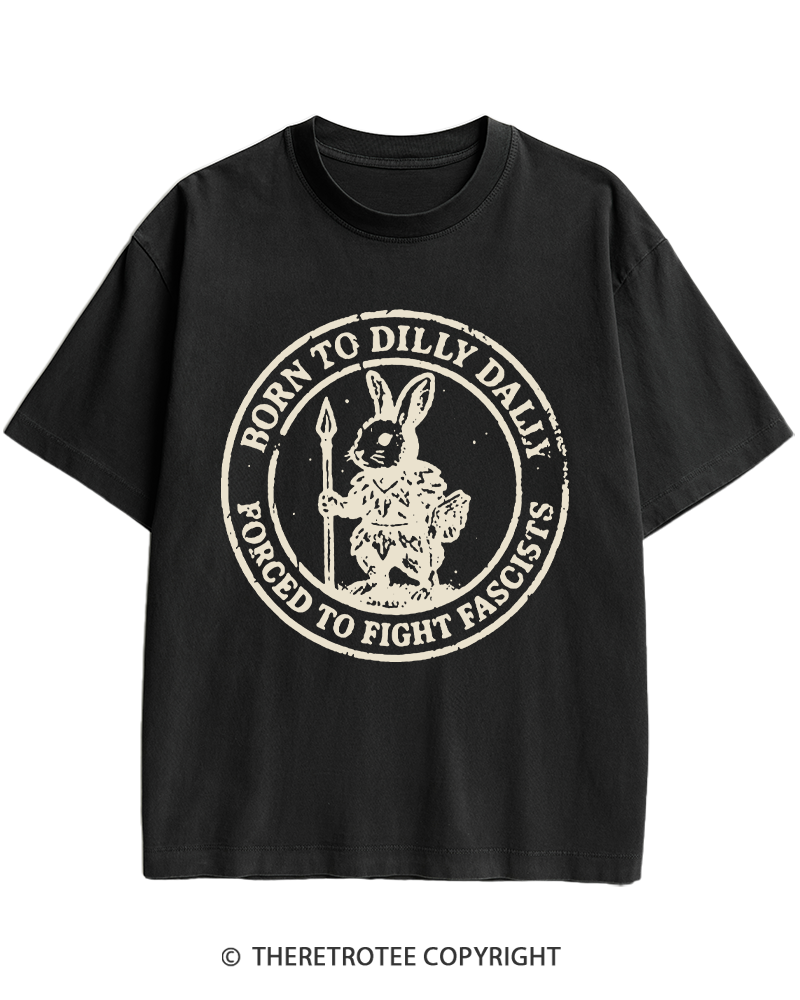 TheRetroTee Born To Dilly Dally Forced To Fight Fascists 1970s Heavy Cotton T-Shirt