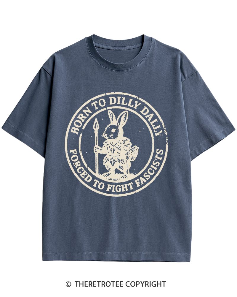 TheRetroTee Born To Dilly Dally Forced To Fight Fascists 1970s Heavy Cotton T-Shirt