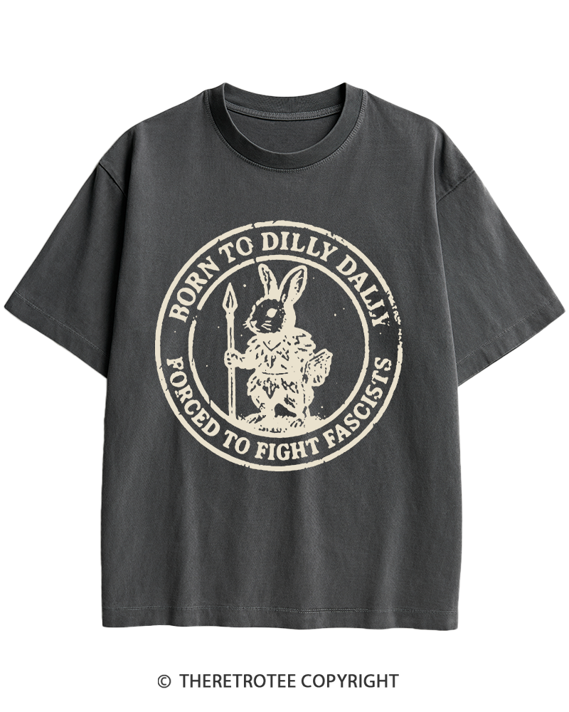 TheRetroTee Born To Dilly Dally Forced To Fight Fascists 1970s Heavy Cotton T-Shirt