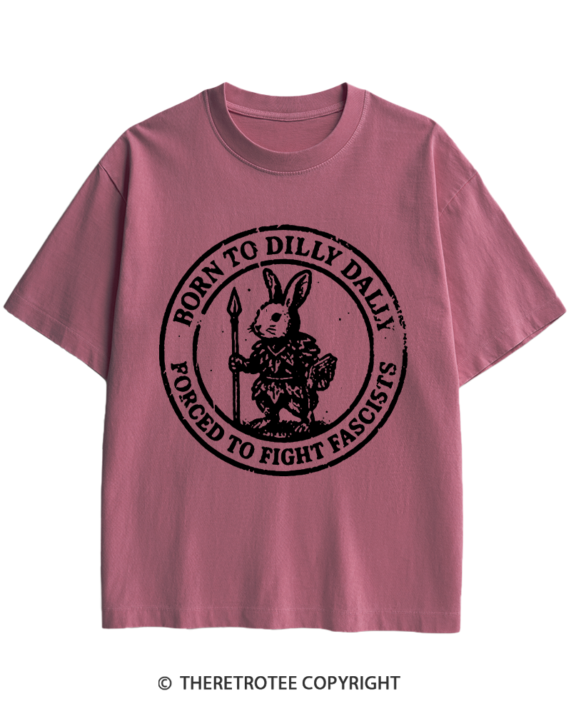 TheRetroTee Born To Dilly Dally Forced To Fight Fascists 1970s Heavy Cotton T-Shirt