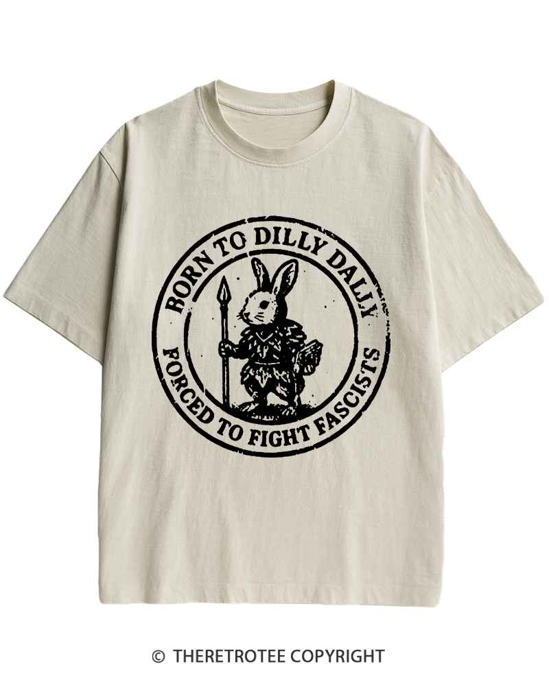 TheRetroTee Born To Dilly Dally Forced To Fight Fascists 1970s Heavy Cotton T-Shirt