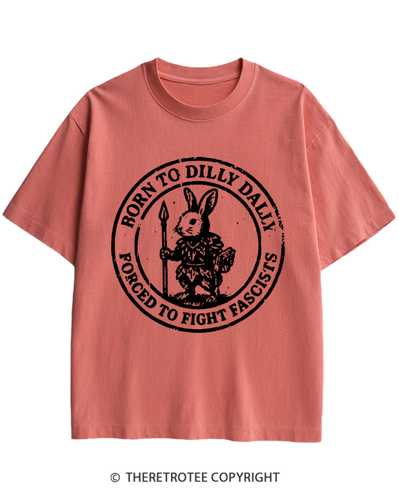 TheRetroTee Born To Dilly Dally Forced To Fight Fascists 1970s Heavy Cotton T-Shirt