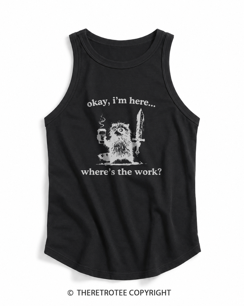 TheRetroTee Okay I'm Here Where's The Work Tank Top