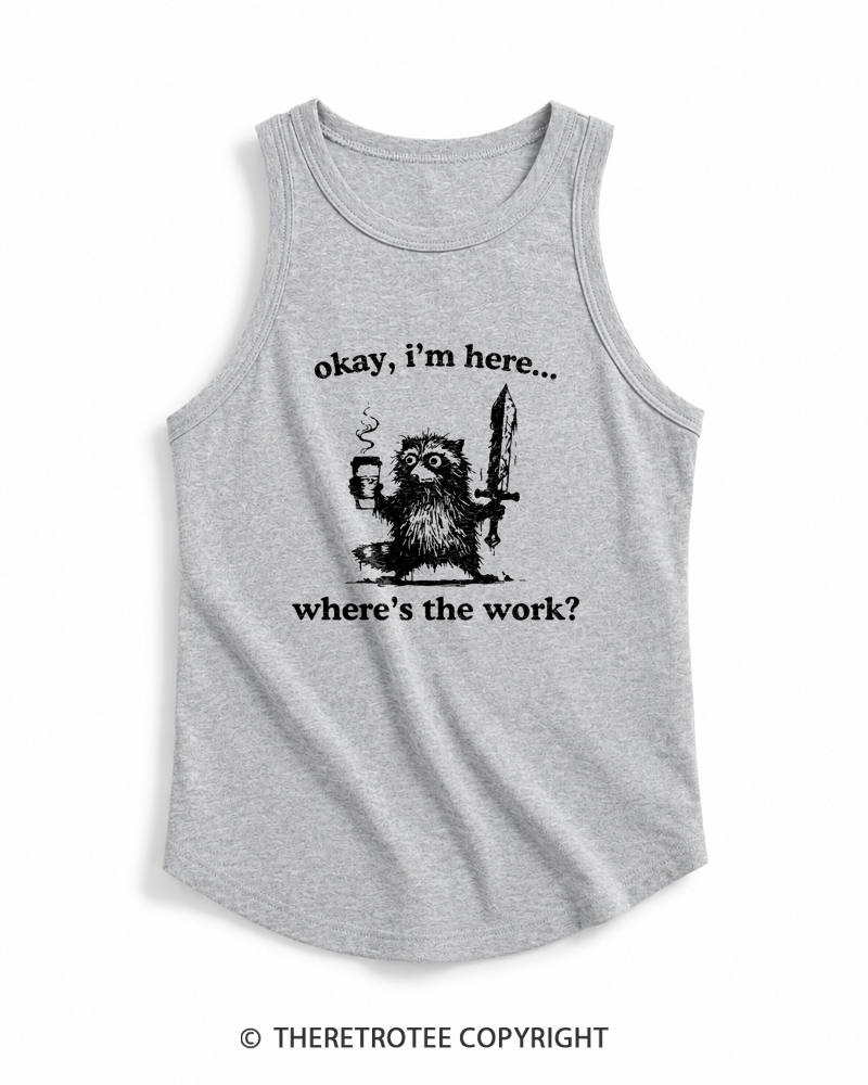 TheRetroTee Okay I'm Here Where's The Work Tank Top