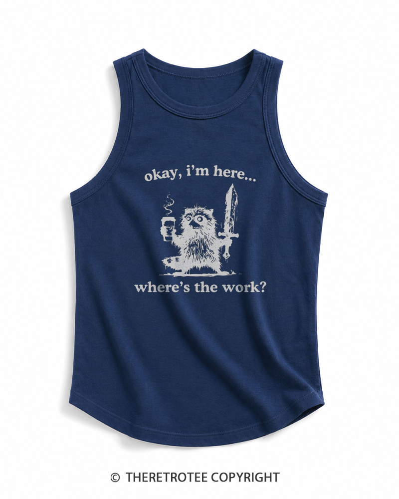 TheRetroTee Okay I'm Here Where's The Work Tank Top