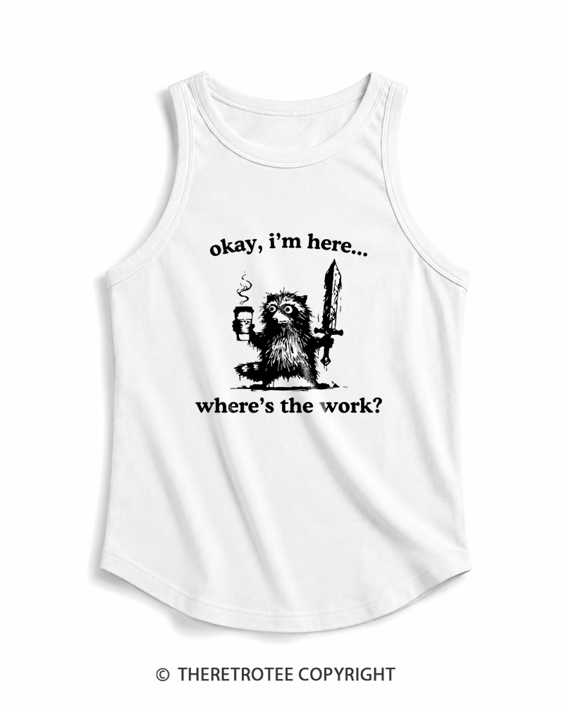 TheRetroTee Okay I'm Here Where's The Work Tank Top