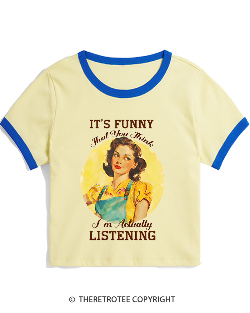 TheRetroTee It’s Funny That You Think I’M Actually Listening 1950s Women's Ringer T-shirt