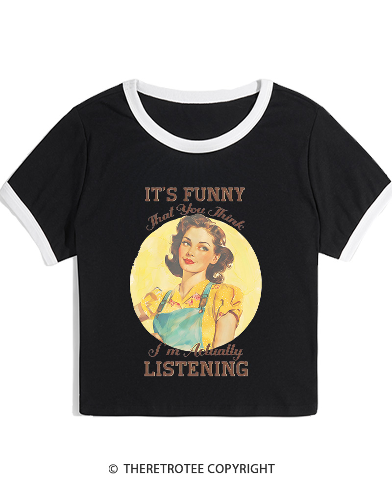 TheRetroTee It’s Funny That You Think I’M Actually Listening 1950s Women's Ringer T-shirt