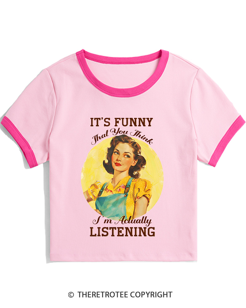 TheRetroTee It’s Funny That You Think I’M Actually Listening 1950s Women's Ringer T-shirt