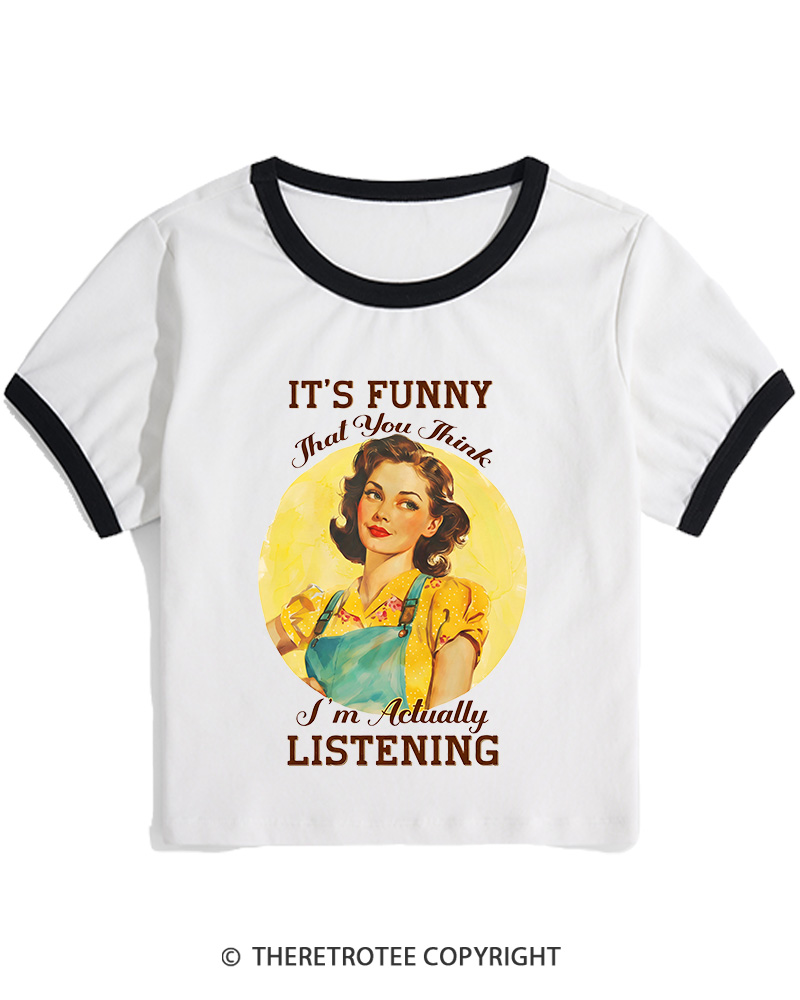 TheRetroTee It’s Funny That You Think I’M Actually Listening 1950s Women's Ringer T-shirt