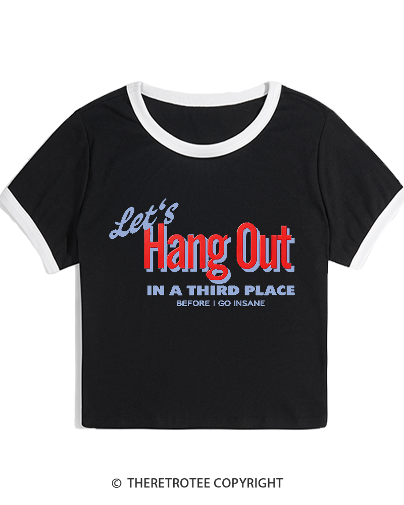 TheRetroTee Let’s Hang Out In A Third Place Before I Go Insane 1980s Women's Ringer T-shirt