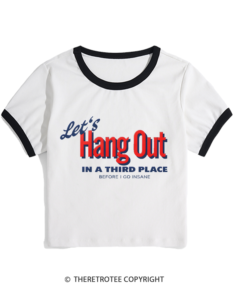 TheRetroTee Let’s Hang Out In A Third Place Before I Go Insane 1980s Women's Ringer T-shirt
