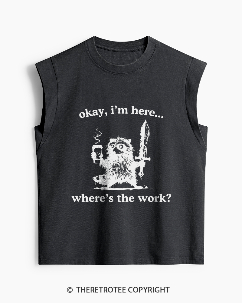 TheRetroTee Okay I'm Here Where's The Work Washed Tank Top